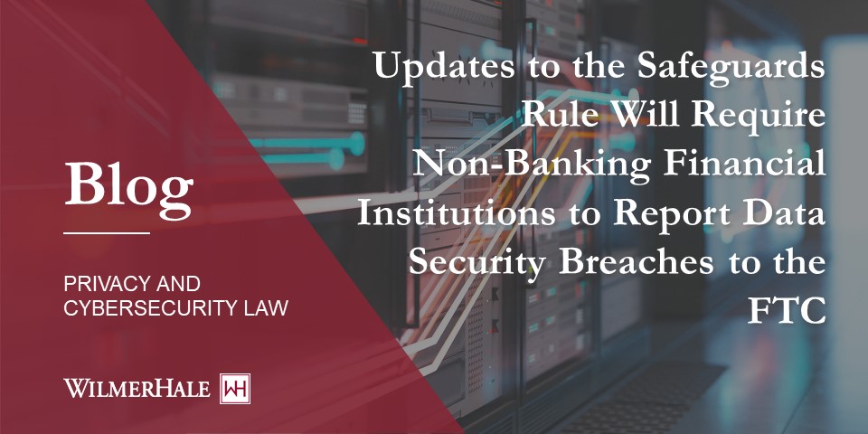 Updates to the Safeguards Rule would require nonbank monetary establishments to report knowledge safety breaches to the Federal Commerce Fee (FTC).