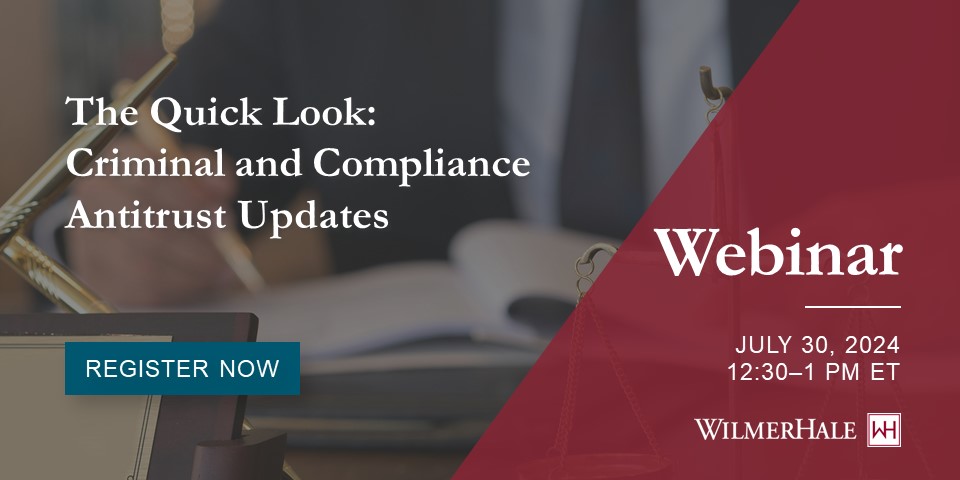 The Quick Look: Criminal and Compliance Antitrust Updates